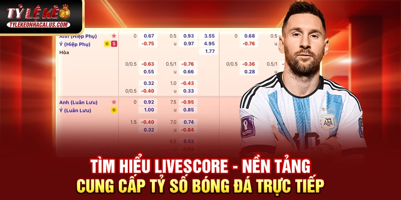 Livescore 34 Tìm hiểu Livescore - Nền tảng cung cấp tỷ số bóng đá trực tiếp