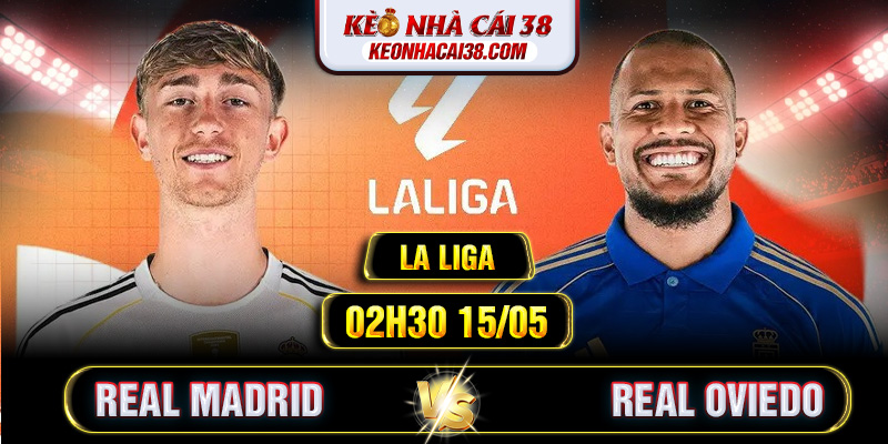 Soi Kèo Real Madrid Vs Real Oviedo 02h30 15/05 - La Liga 1 Soi Kèo Real Madrid Vs Real Oviedo 02h30 15/05 - La Liga